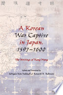 A Korean war captive in Japan, 1597-1600 : the writings of Kang Hang /