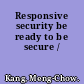 Responsive security be ready to be secure /