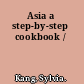 Asia a step-by-step cookbook /