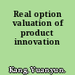 Real option valuation of product innovation