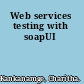 Web services testing with soapUI