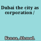 Dubai the city as corporation /
