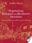 Negotiating bilingual and bicultural identities Japanese returnees betwixt two worlds /