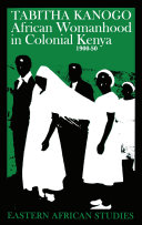 African womanhood in colonial Kenya, 1900-50 /