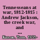 Tennesseans at war, 1812-1815 : Andrew Jackson, the creek war, and the battle of New Orleans /