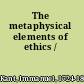 The metaphysical elements of ethics /