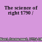 The science of right 1790 /