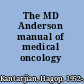 The MD Anderson manual of medical oncology