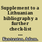 Supplement to a Lithuanian bibliography a further check-list of books and articles held by the major libraries of Canada and the United States /