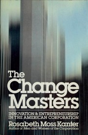 The change masters : innovations for productivity in the American corporation /