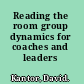 Reading the room group dynamics for coaches and leaders /