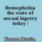 Homophobia the state of sexual bigotry today /