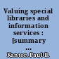 Valuing special libraries and information services : [summary and technical] report of a project for the Special Libraries Association /