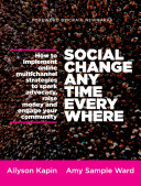 Social change anytime everywhere how to implement online multichannel strategies to spark advocacy, raise money, and engage your community /