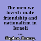 The men we loved : male friendship and nationalism in Israeli culture /