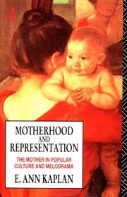 Motherhood and representation : the mother in popular culture and melodrama /