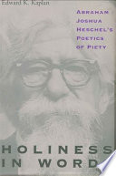 Holiness in words Abraham Joshua Heschel's poetics of piety /