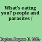 What's eating you? people and parasites /