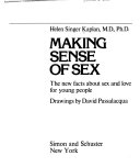 Making sense of sex : the new facts about sex and love for young people /