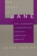 The story of Jane : the legendary underground feminist abortion service /