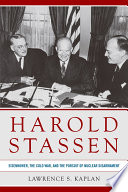 Harold Stassen : Eisenhower, the Cold War, and the pursuit of nuclear disarmament /