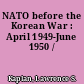 NATO before the Korean War : April 1949-June 1950 /