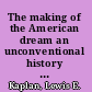 The making of the American dream an unconventional history of the United States from 1607 to 1900. Volume I, The making of a republic /