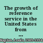 The growth of reference service in the United States from 1876 to 1893.