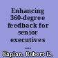 Enhancing 360-degree feedback for senior executives : how to maximize the benefits and minimize the risks /
