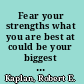 Fear your strengths what you are best at could be your biggest problem /