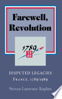 Farewell, revolution : the historians' feud : France, 1789/1989 /