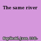 The same river