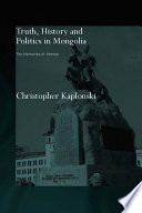 Truth, history and politics in Mongolia the memory of heroes /