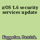 z/OS 1.6 security services update