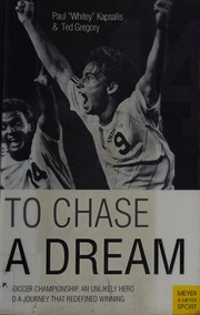 To chase a dream : a soccer championship, an unlikely hero and a journey that redefined winning /
