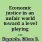 Economic justice in an unfair world toward a level playing field /