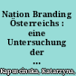 Nation Branding Österreichs : eine Untersuchung der "Marke Österreich" in Polen /