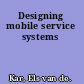 Designing mobile service systems