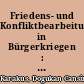 Friedens- und Konfliktbearbeitung in Bürgerkriegen : Regional-institutionelle Friedensmissionen im Kosovo, in Bosnien-Herzegowina, Liberia und Sierra Leone /