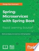 Spring : microservices with Spring Boot : unlock the power to Sring Boot to build and deploy production-redy microservices /