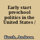 Early start preschool politics in the United States /