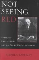 Not seeing red : American librarianship and the Soviet Union, 1917-1960 /