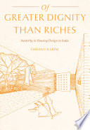 Of Greater Dignity than Riches Austerity and Housing Design in India /