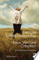 Female entrepreneurship and the new venture creation an international overview /