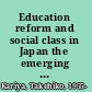 Education reform and social class in Japan the emerging incentive divide /