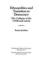 Ethnopolitics and transition to democracy : the collapse of the USSR and Latvia /