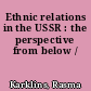 Ethnic relations in the USSR : the perspective from below /