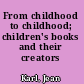 From childhood to childhood; children's books and their creators