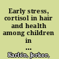 Early stress, cortisol in hair and health among children in different psychosocial environments /
