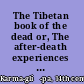 The Tibetan book of the dead or, The after-death experiences on the Bardo plane, according to Lāma Kazi Dawa-Samdup's English rendering /